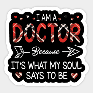 I Am A Doctor Because It's What My Soul Says To Be Happy Parent Day Summer Vacation Fight Covit-19 Sticker